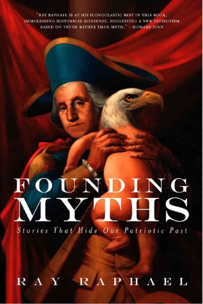 Founding Myths: Stories That Hide Our Patriotic Past,Used