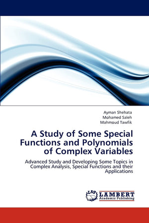 A Study of Some Special Functions and Polynomials of Complex Variables: Advanced Study and Developing Some Topics in Complex Ana,Used