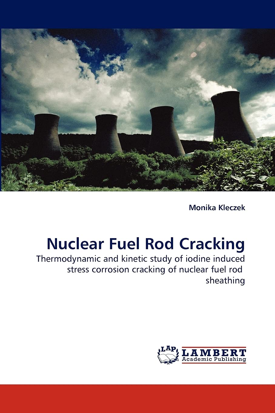 Nuclear Fuel Rod Cracking: Thermodynamic and kinetic study of iodine induced stress corrosion cracking of nuclear fuel rod sheat,Used