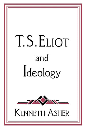 T. S. Eliot and Ideology (Cambridge Studies in American Literature and Culture, Series Number 86),New