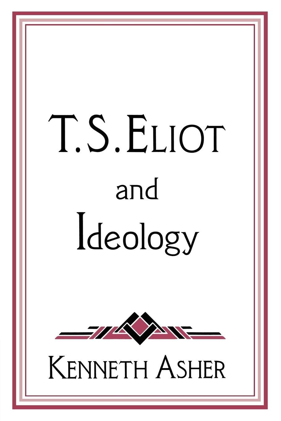 T. S. Eliot and Ideology (Cambridge Studies in American Literature and Culture, Series Number 86),New