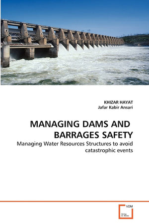 MANAGING DAMS AND BARRAGES SAFETY: Managing Water Resources Structures to avoid catastrophic events,Used
