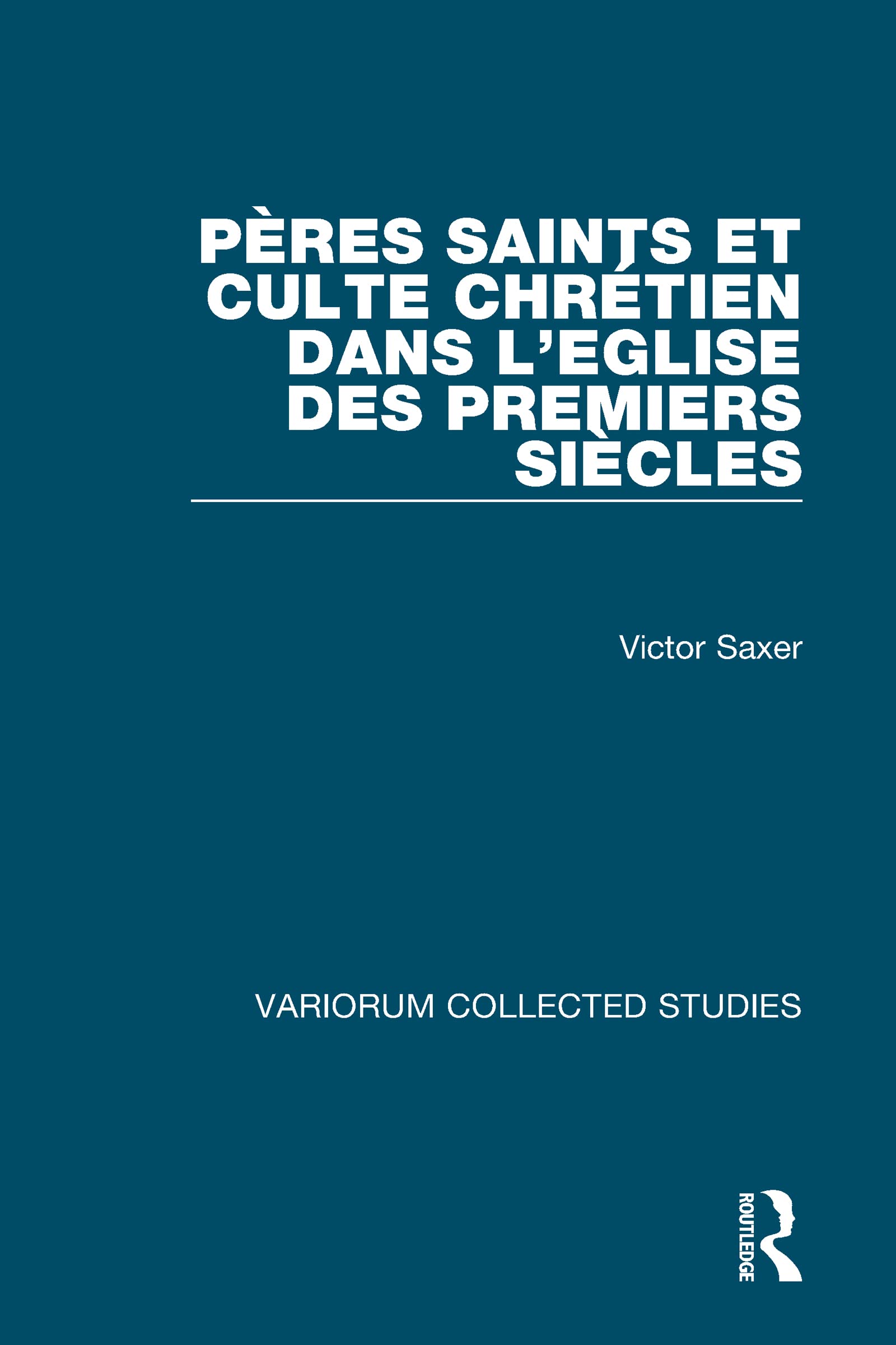 Pres saints et culte chrtien dans lEglise des premiers sicles (Variorum Collected Studies),Used