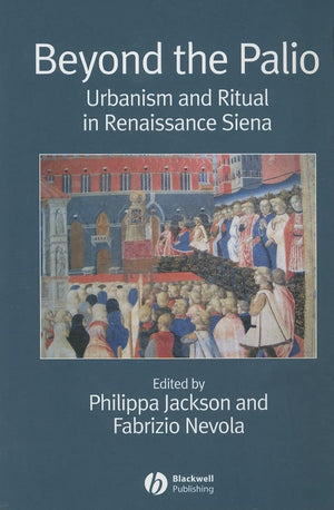 Beyond the Palio: Urbanism and Ritual in Renaissance Siena,Used