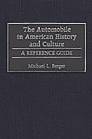 The Automobile in American History and Culture: A Reference Guide (American Popular Culture),New