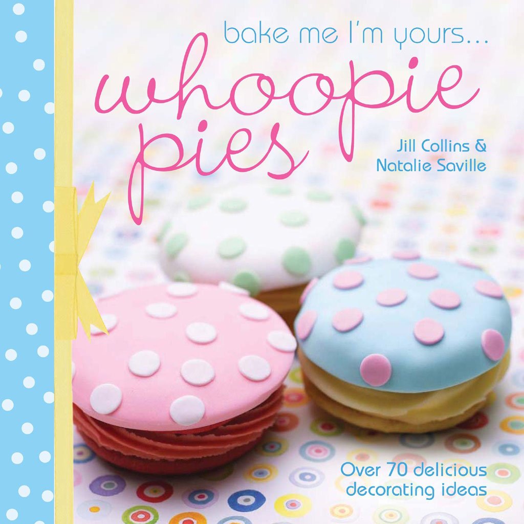 Bake Me I'm Yours... Whoopie Pies: Over 70 Excuses to Bake, Fill and Decorate,Used