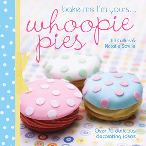 Bake Me I'm Yours... Whoopie Pies: Over 70 Excuses to Bake, Fill and Decorate,Used