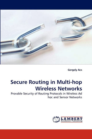 Secure Routing in Multihop Wireless Networks: Provable Security of Routing Protocols in Wireless Ad hoc and Sensor Networks,Used
