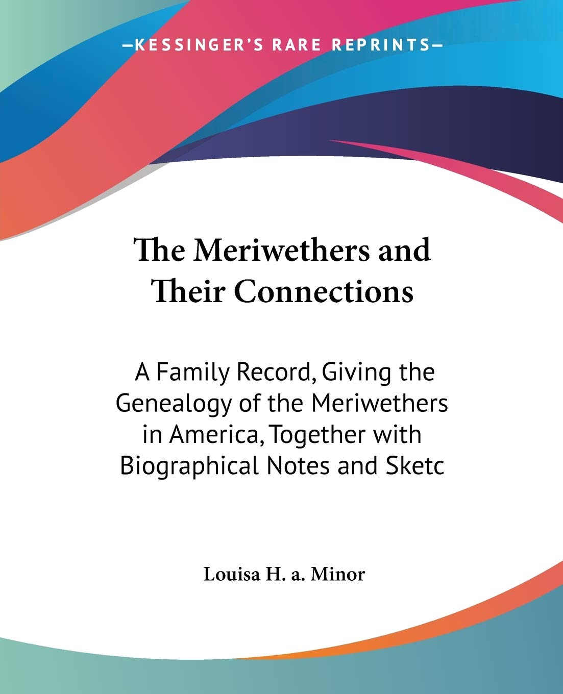 The Meriwethers and Their Connections: A Family Record, Giving the Genealogy of the Meriwethers in America, Together with Biogra,Used