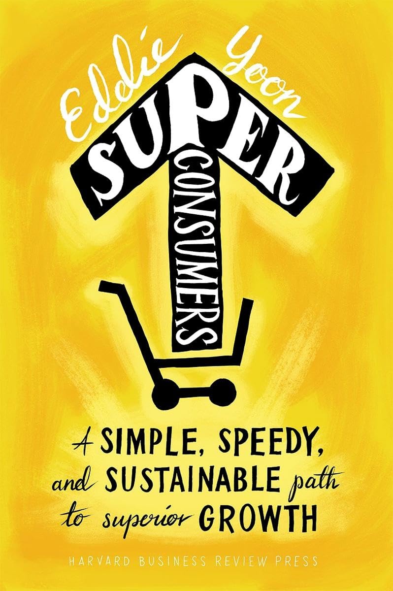 Superconsumers: A Simple, Speedy, and Sustainable Path to Superior Growth,Used
