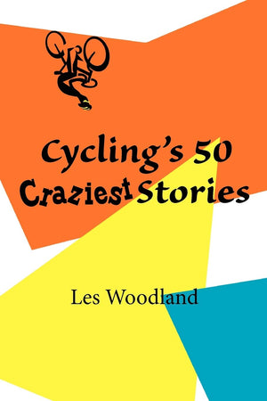 Cycling's 50 Craziest Stories,New