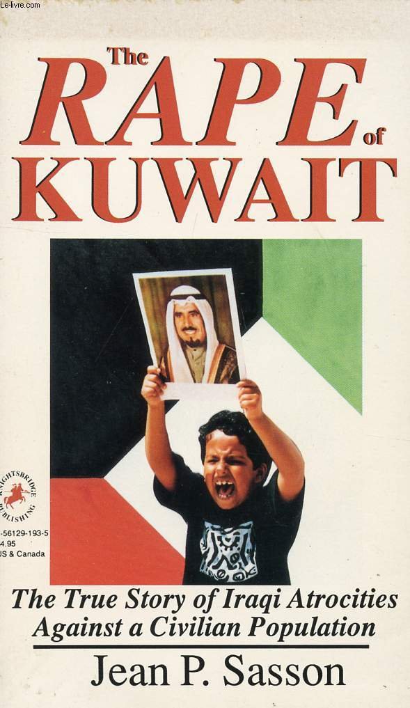 The Rape Of Kuwait: The True Story Of Iraqi Atrocities Against A Civilian Population