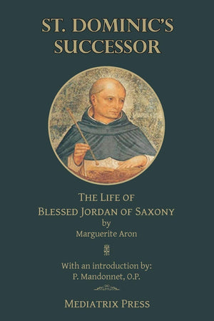 St. Dominic's Successor: The Life of Blessed Jordan of Saxony,Used