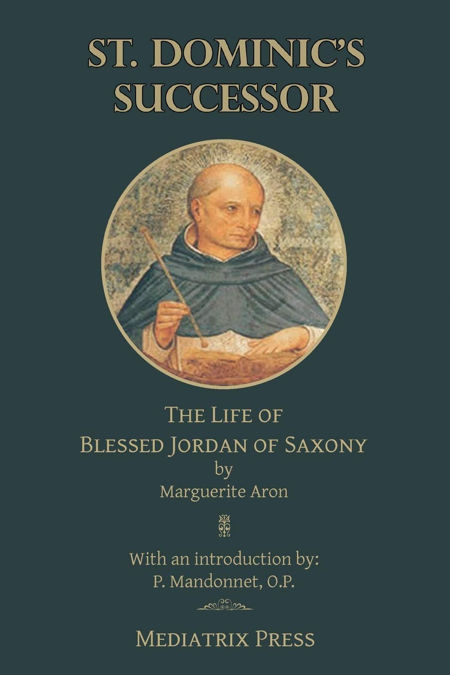 St. Dominic's Successor: The Life of Blessed Jordan of Saxony,Used