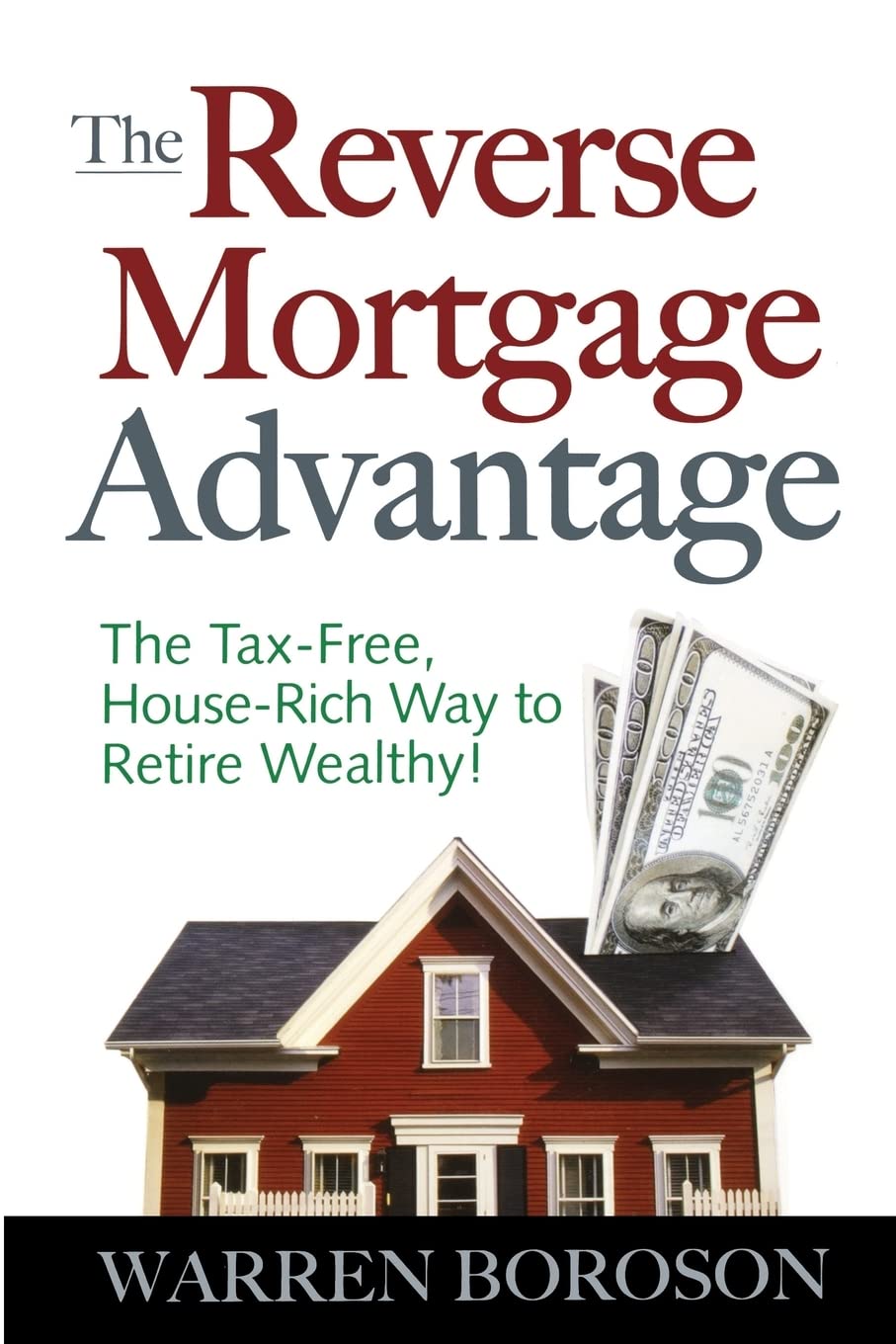The Reverse Mortgage Advantage: The TaxFree, House Rich Way to Retire Wealthy!,Used