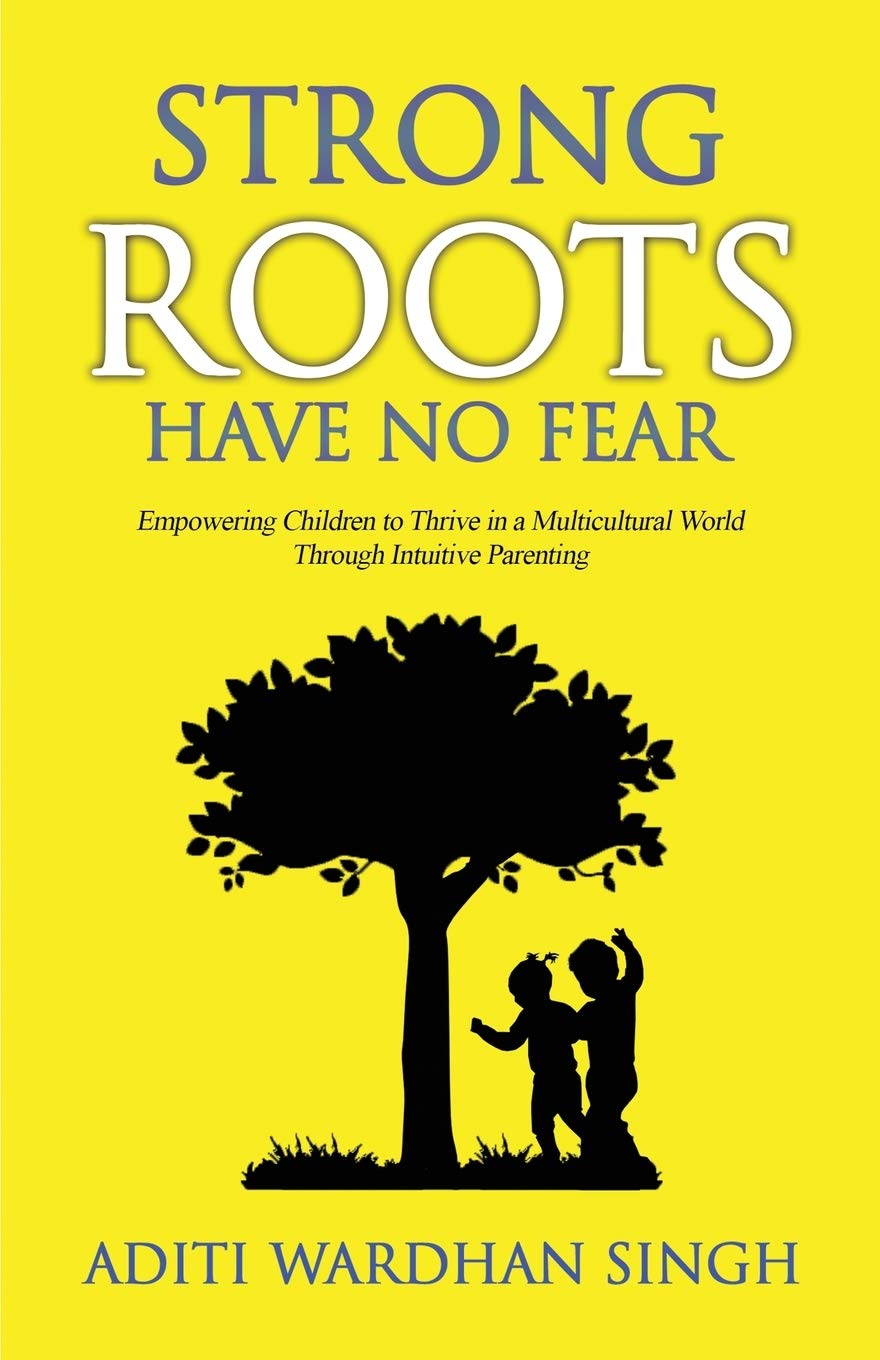 Strong Roots Have No Fear: Empowering Children To Thrive In A Multicultural World With Intuitive Parenting (World of Parenting),Used