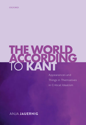 The World According to Kant: Appearances and Things in Themselves in Critical Idealism,Used