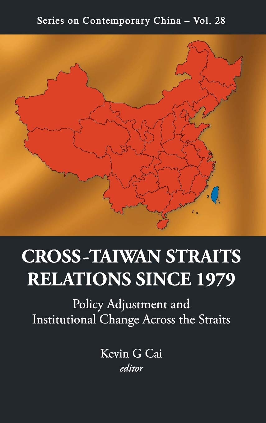 CROSSTAIWAN STRAITS RELATIONS SINCE 1979: POLICY ADJUSTMENT AND INSTITUTIONAL CHANGE ACROSS THE STRAITS (Series on Contemporary,Used