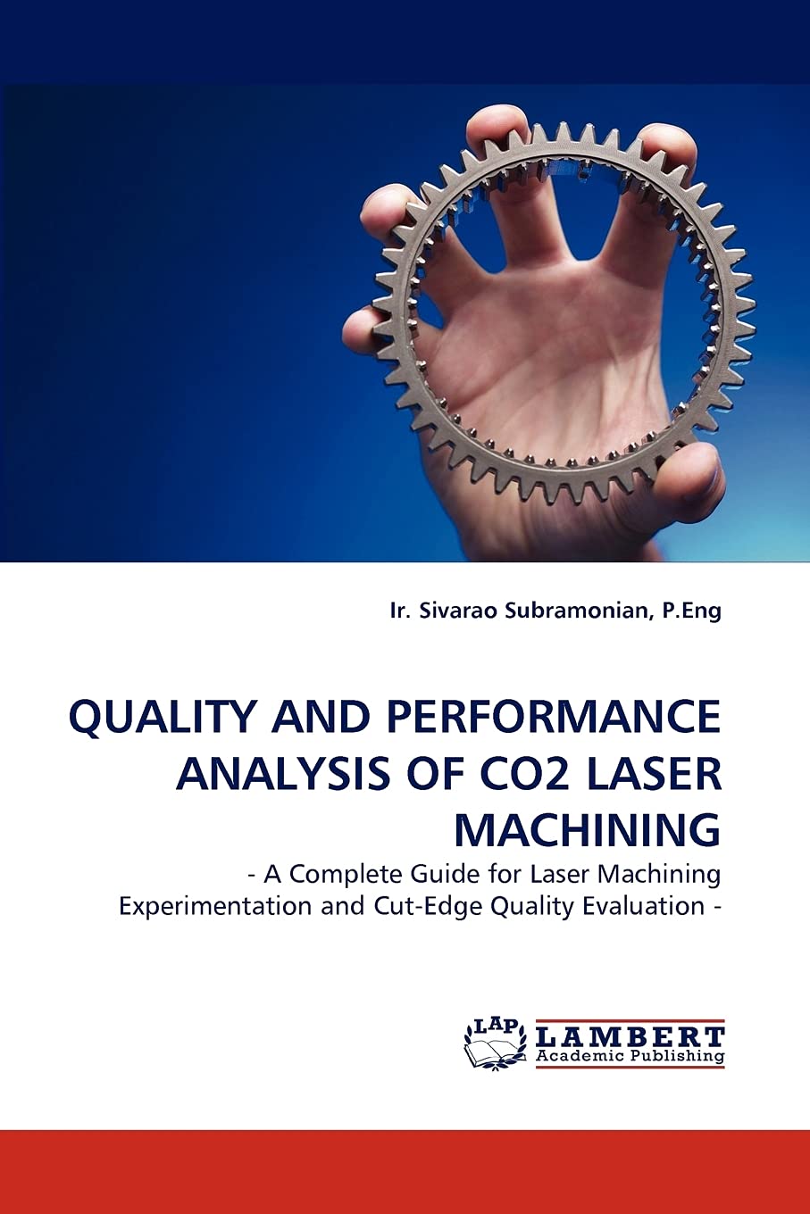 QUALITY AND PERFORMANCE ANALYSIS OF CO2 LASER MACHINING:  A Complete Guide for Laser Machining Experimentation and CutEdge Qua,Used