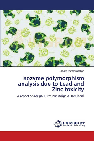 Isozyme polymorphism analysis due to Lead and Zinc toxicity: A report on Mrigal(Cirrhinus mrigala,Hamilton),Used