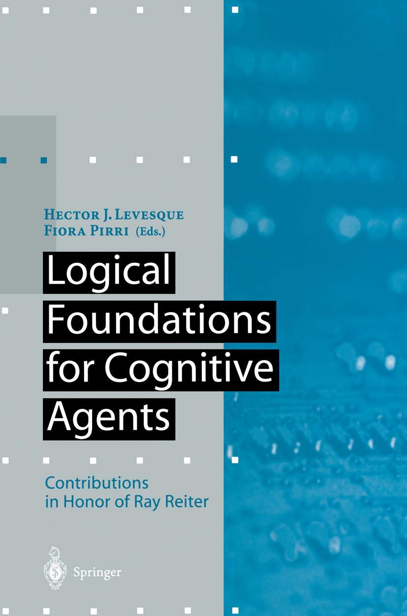 Logical Foundations for Cognitive Agents: Contributions in Honor of Ray Reiter (Artificial Intelligence),Used