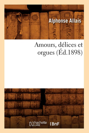 Amours, Dlices Et Orgues (D.1898) (Litterature) (French Edition),Used