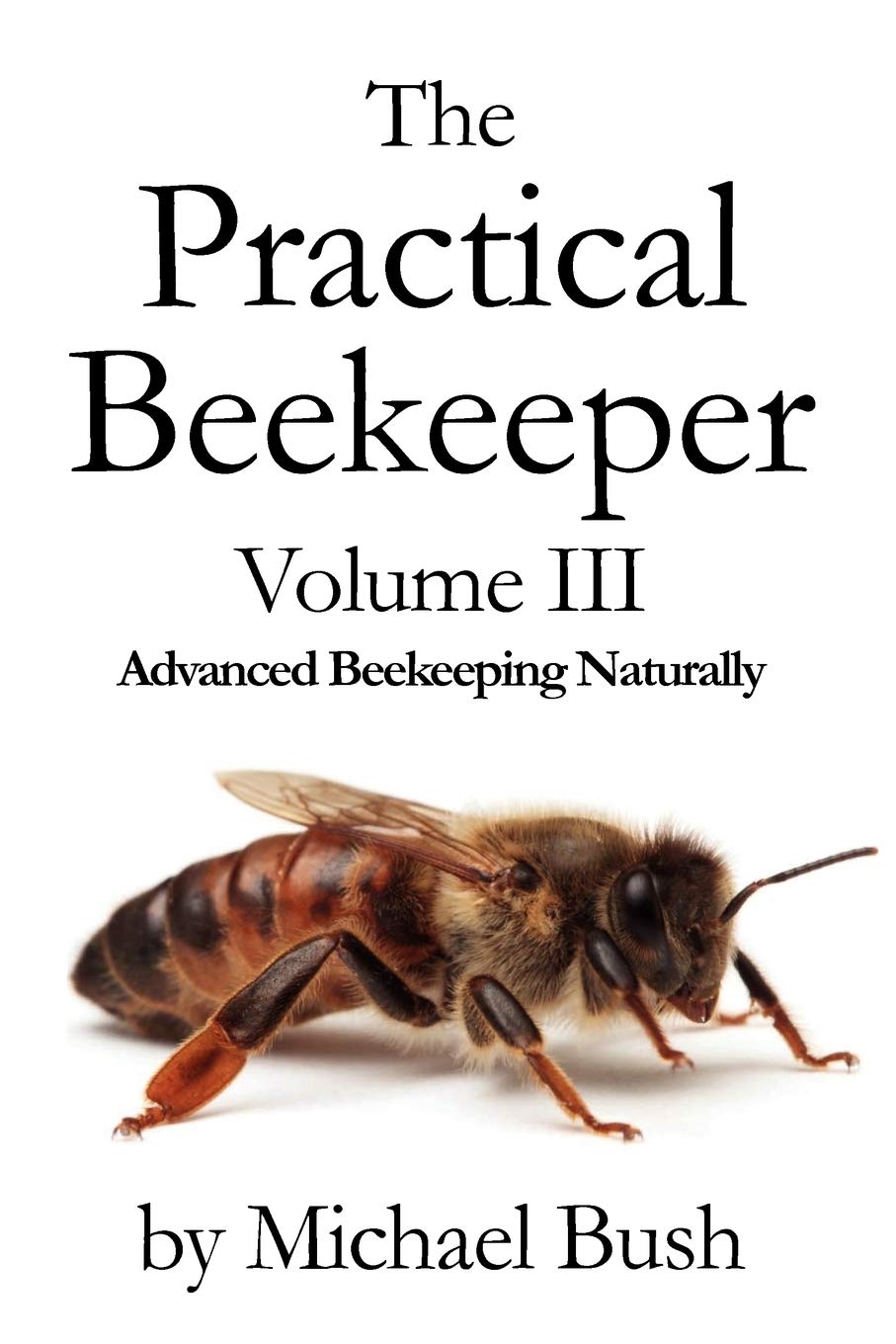The Practical Beekeeper Volume III Advanced Beekeeping Naturally,Used