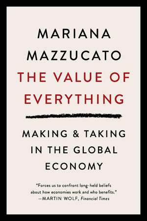 The Value of Everything: Making & Taking in the Global Economy Economics Interested People Want Problems of Modernday Capitalis,Used