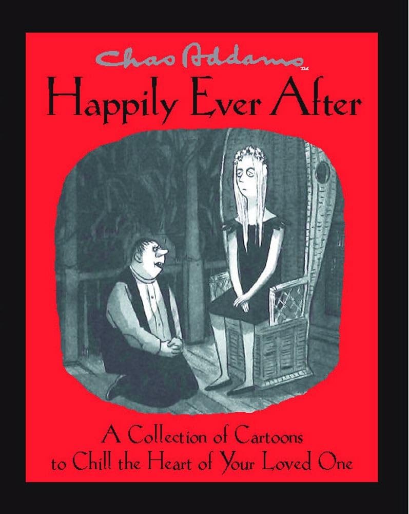 Chas Addams Happily Ever After: A Collection Of Cartoons To Chill The Heart Of You