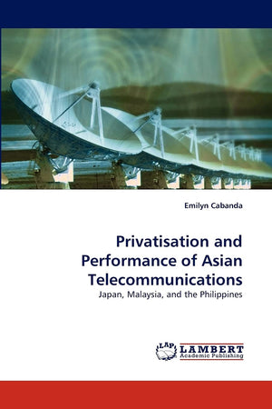 Privatisation and Performance of Asian Telecommunications: Japan, Malaysia, and the Philippines,Used