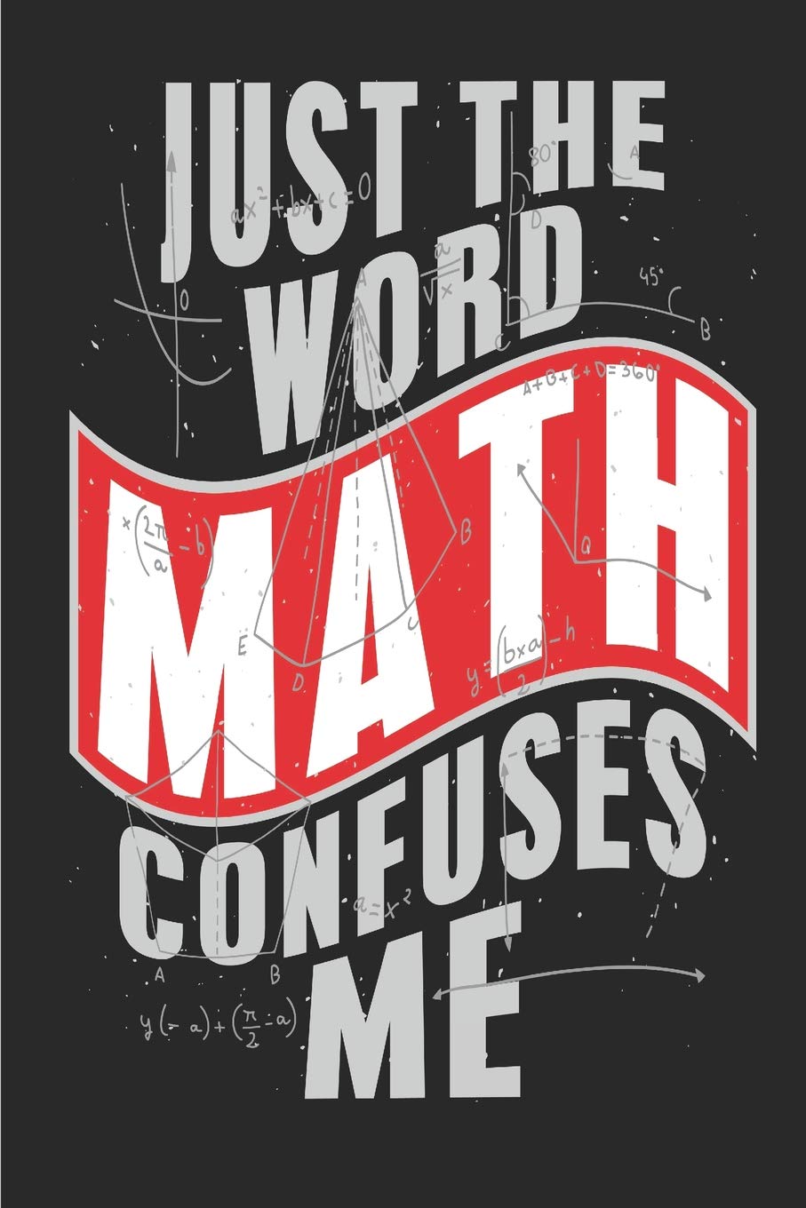Just The Word Math Confuses Me: Square Grid Graph Paper Notebook For Math Or Science Students Five Squares Per Inch 6