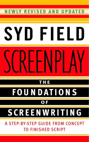 Screenplay: The Foundations Of Screenwriting