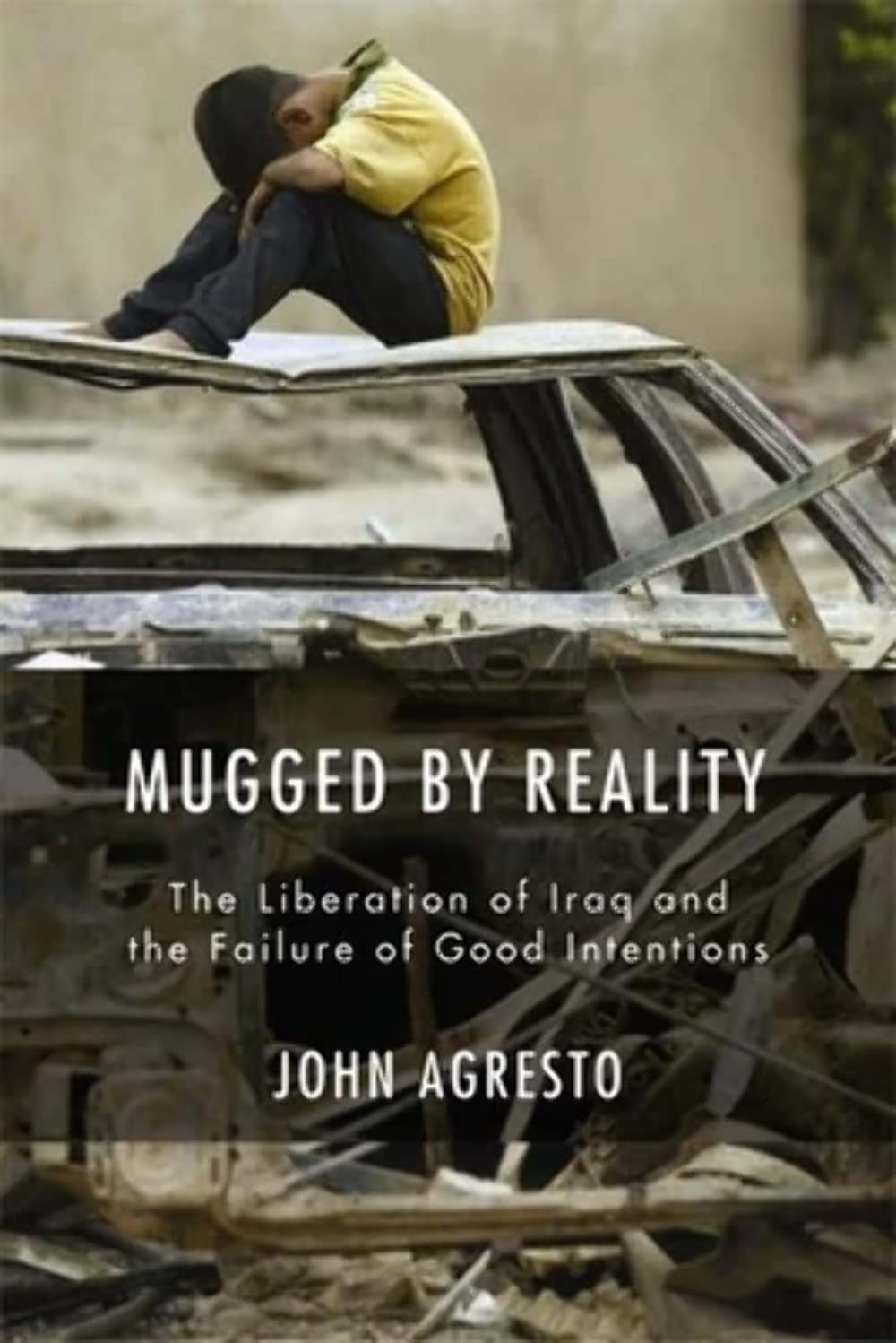 Mugged By Reality: The Liberation Of Iraq And The Failure Of Good Intentions,Used