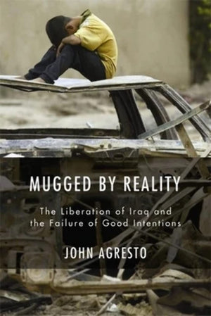 Mugged By Reality: The Liberation Of Iraq And The Failure Of Good Intentions,Used