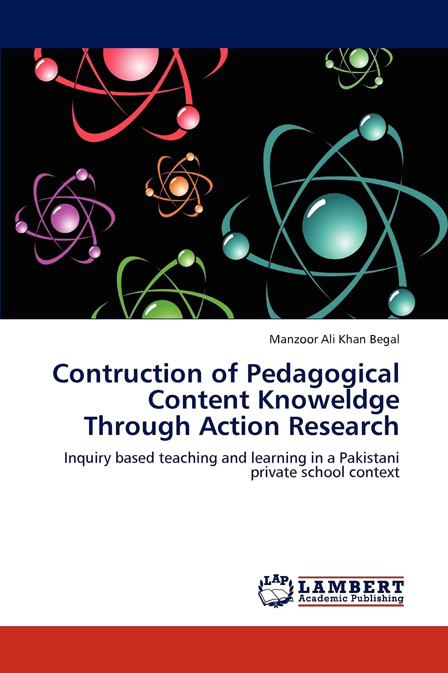 Contruction of Pedagogical Content Knoweldge Through Action Research: Inquiry based teaching and learning in a Pakistani private,Used