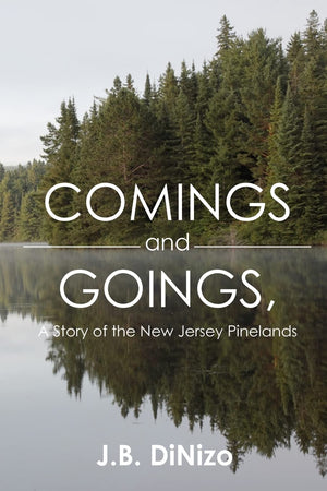 Comings and Goings, A Story of the New Jersey Pinelands: A Story of the New Jersey Pinelands,Used