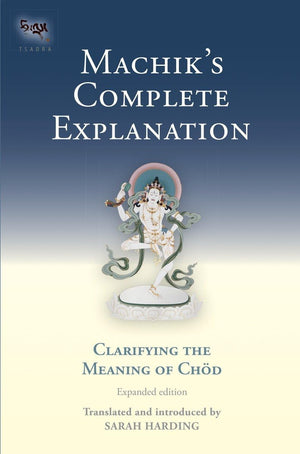 Machik'S Complete Explanation: Clarifying The Meaning Of Chod (Expanded Edition) (Tsadra),Used