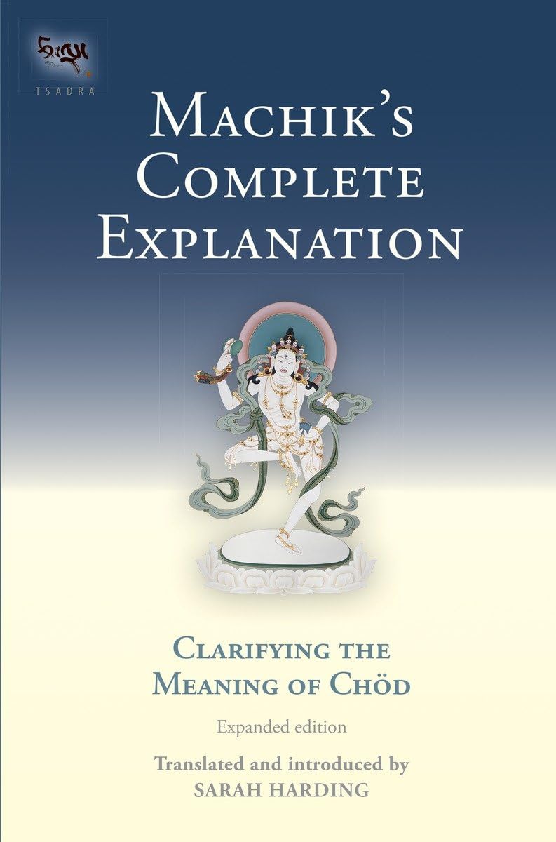 Machik'S Complete Explanation: Clarifying The Meaning Of Chod (Expanded Edition) (Tsadra),Used