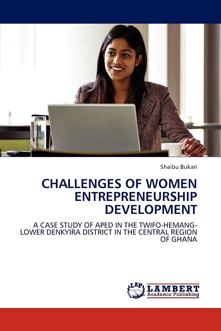 CHALLENGES OF WOMEN ENTREPRENEURSHIP DEVELOPMENT: A CASE STUDY OF APED IN THE TWIFOHEMANGLOWER DENKYIRA DISTRICT IN THE CENTRA,Used
