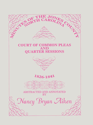 Minutes of the Jones County, North Carolina, Court of Common Pleas and Quarter Sessions, 18261841,Used