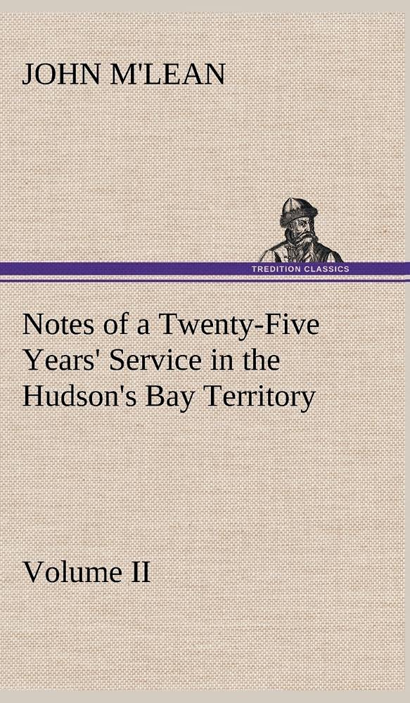 Notes of a TwentyFive Years' Service in the Hudson's Bay Territory Volume II.,Used