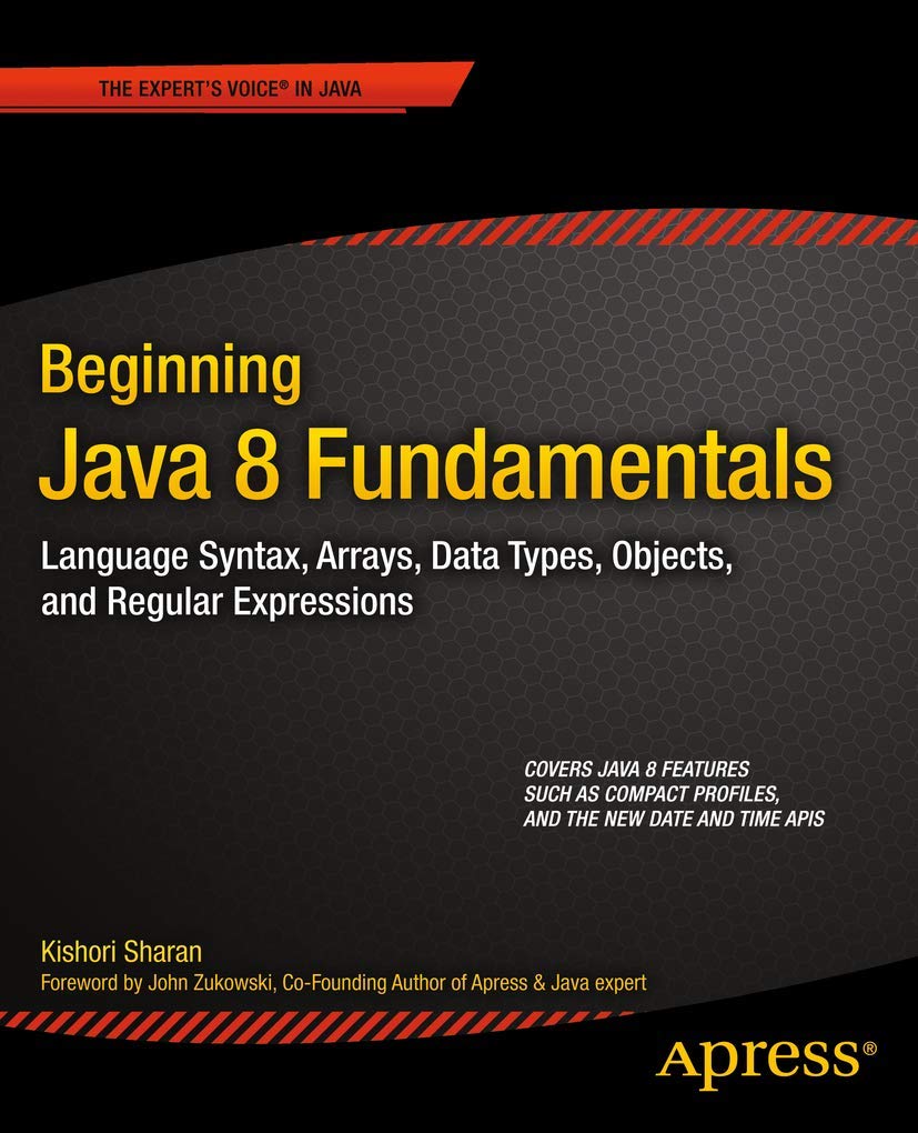 Beginning Java 8 Fundamentals: Language Syntax, Arrays, Data Types, Objects, and Regular Expressions,Used