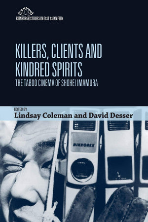 Killers, Clients and Kindred Spirits: The Taboo Cinema of Shohei Imamura (Edinburgh Studies in East Asian Film),Used