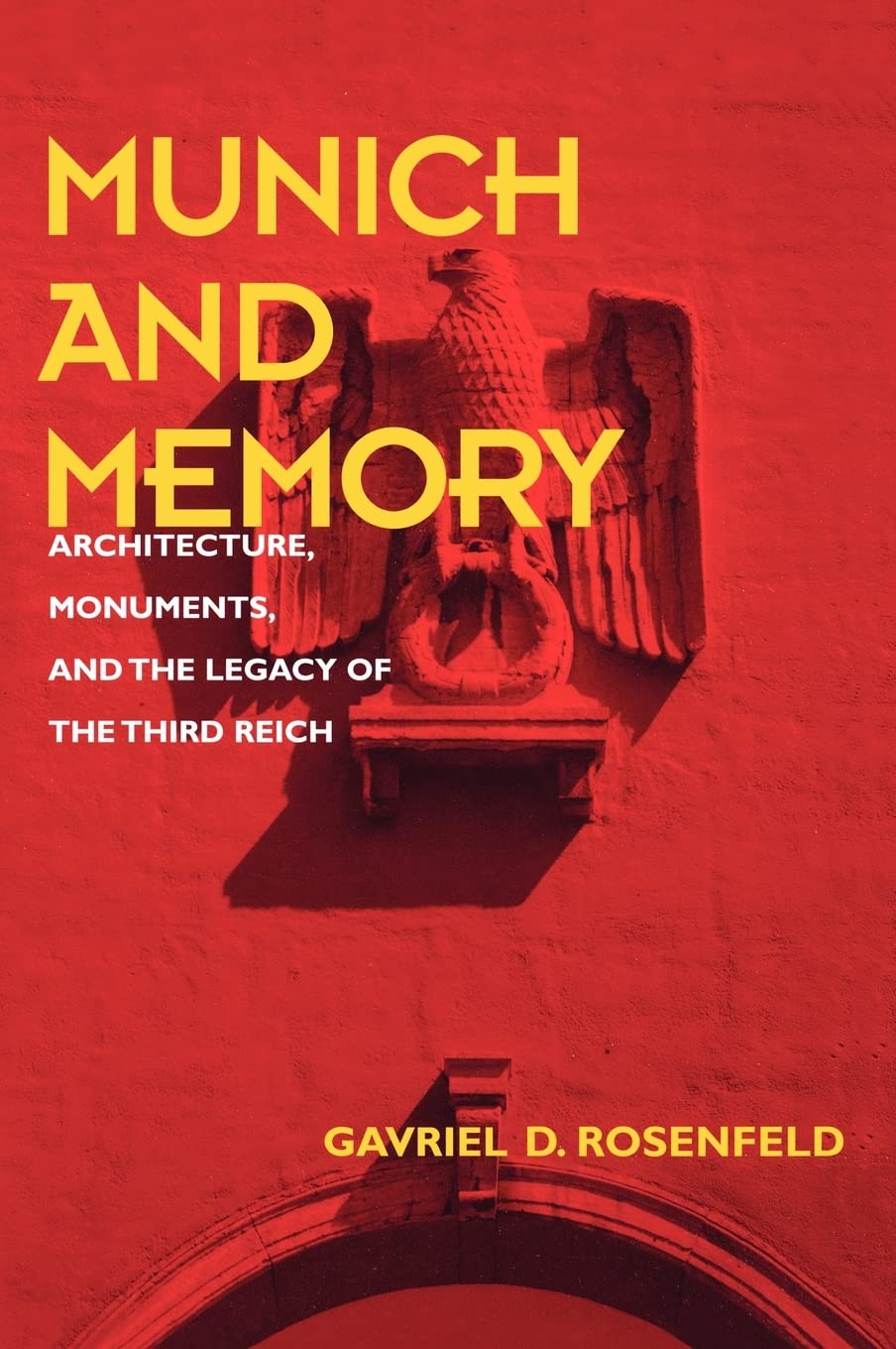 Munich And Memory: Architecture, Monuments, And The Legacy Of The Third Reich (Volume 22) (Weimar And Now: German Cultural Criti