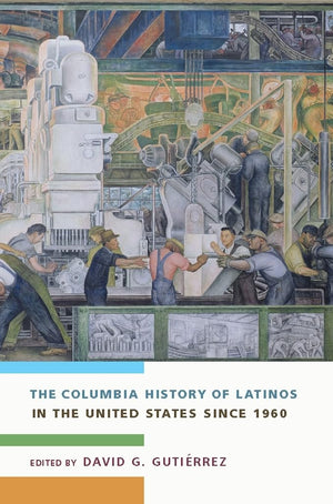 The Columbia History Of Latinos In The United States Since 1960,New