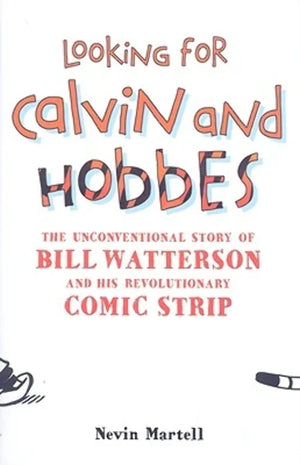 Looking for Calvin and Hobbes: The Unconventional Story of Bill Watterson and his Revolutionary Comic Strip,New