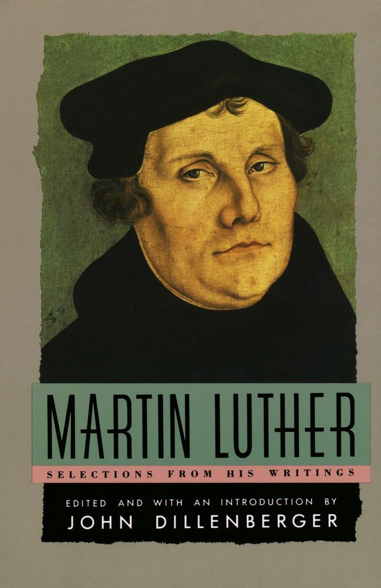 Martin Luther : Selections From His Writings,New