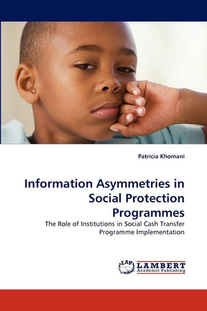 Information Asymmetries in Social Protection Programmes: The Role of Institutions in Social Cash Transfer Programme Implementati,Used