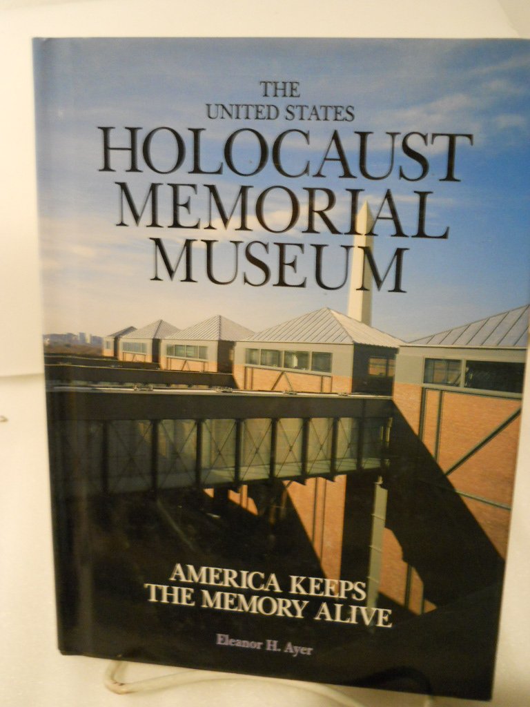 The United States Holocaust Memorial Museum: America Keeps the Memory Alive,New