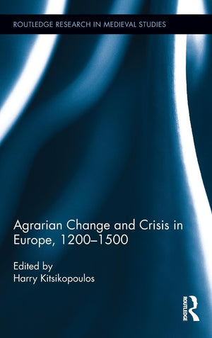 Agrarian Change and Crisis in Europe, 12001500 (Routledge Research in Medieval Studies),New